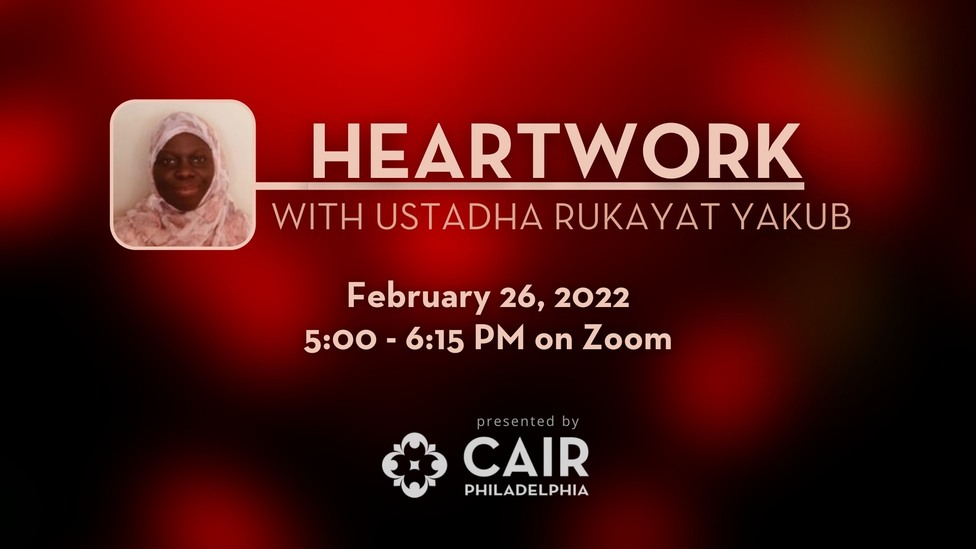 Heartwork with Ustadha Rukayat Yakub - CAIR-Philadelphia