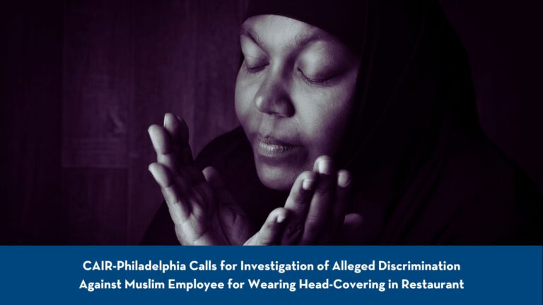 CAIR-Philadelphia Calls for Investigation of Discrimination Against Muslim Employee for Wearing Head-Covering in Restaurant