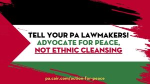 Action Alert: Tell Your PA Lawmakers! Advocate for Peace, Not Ethnic Cleansing